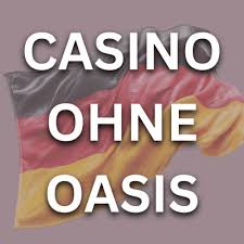 Casino ohne Oasis Ein neuer Trend in der Glücksspielwelt