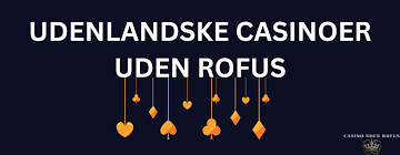 Udenlandske Casinoer Uden ROFUS - Dine Muligheder for Spil