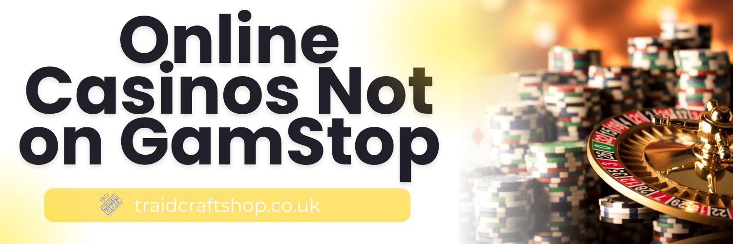 Exploring Sites Not on GamStop UK Your Guide to Responsible Gaming