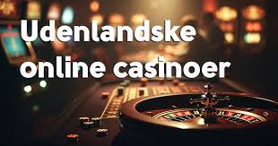 Udenlandske Casinoer En Guide til Spiloplevelsen